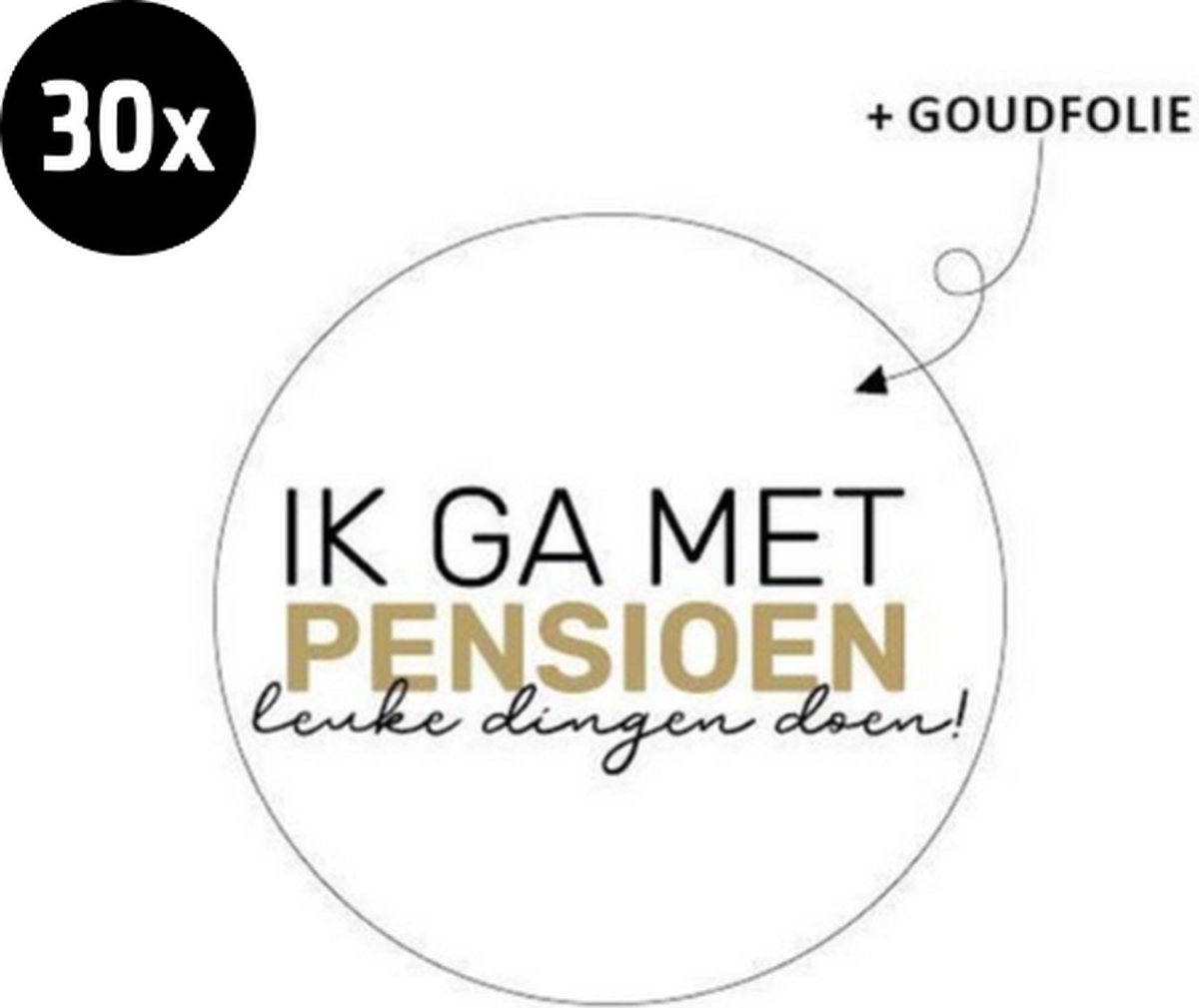 30x Sluitsticker Ik ga met pensioen, leuke dingen doen! | Goudfolie | 40 mm | Ik ga met pensioen! | Sluitzegel | Chique inpakken | Traktatie - Pensioen - Feest